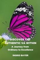 Discover the Authentic VA Within: A Journey from Ordinary to Excellence (2) 1717491596 Book Cover