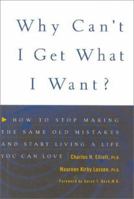 Why Can't I Get What I Want?: How to Stop Making the Same Old Mistakes and Start Living a Life You Can Love 0891061126 Book Cover