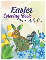 Easter Coloring Book For Adults: Printable Easter Coloring book for adults presenting happy Easter bunnies, Pretty Easter Eggs, Delightful Easter Flow B08XRXSZSG Book Cover