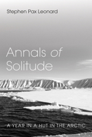 Annals of Solitude: A Year in a Hut in the Arctic 166673828X Book Cover