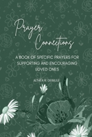 Prayer Connections: A Book of Specific Prayers for Supporting and Encouraging Loved Ones B0BW2KJMHS Book Cover