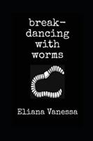 Break-Dancing With Worms B0G4JHMFQZ Book Cover