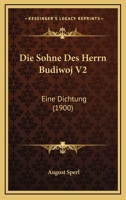 Die Sohne Des Herrn Budiwoj V2: Eine Dichtung (1900) 1168447259 Book Cover