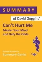 Summary of David Goggins Can't Hurt Me : Master Your Mind and Defy the Odds 1095209752 Book Cover