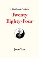Twenty Eighty-Four: A Fictional Podcast 1952421187 Book Cover