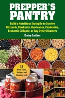 Prepper's Pantry: Build a Nutritious Stockpile to Survive Blizzards, Blackouts, Hurricanes, Pandemics, Economic Collapse, or Any Other Disasters 1631583913 Book Cover