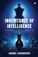 Inheritance of Intelligence: Relearning Humanity in the age of Artificial Minds B0GWJF7DXQ Book Cover