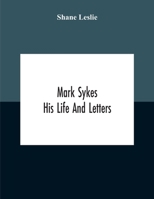 Mark Sykes: His Life and Letters 9354186971 Book Cover