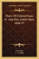 Diary Of Colonel Isaac N. And Mrs. Emily Ebey 1856-57 1163144657 Book Cover