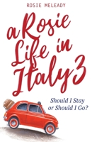 A Rosie Life In Italy 3: Should I Stay or Should I Go? 1915519004 Book Cover