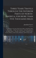 Three Years Travels Through the Interior Parts of North-America, for More Than Five Thousand Miles [microform]: Containing an Account of the Great ... With a Description of the Birds, ... 1014587069 Book Cover
