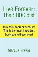 Live Forever: The SHOC diet: Buy this book! This is the most important book you will ever read 1425747833 Book Cover