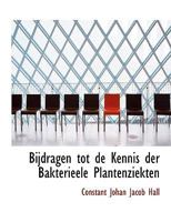 Bijdragen tot de Kennis der Bakterieele Plantenziekten 1116114283 Book Cover