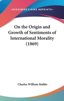 On The Origin And Growth Of Sentiments Of International Morality 1379222281 Book Cover