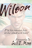 Wilson- A Screenplay: Did he save her, just so he could kill her? B0DSPF17GD Book Cover