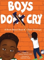 Boys Do Cry: A book about boys & their feelings B09PMFVDMZ Book Cover