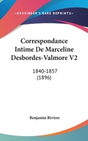 Correspondance Intime De Marceline Desbordes-Valmore V2: 1840-1857 (1896) 1160841012 Book Cover