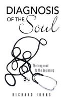 Diagnosis of the Soul: The Long Road to the Beginning 1467881996 Book Cover