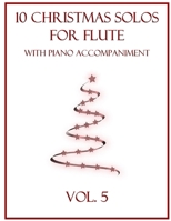 10 Christmas Solos for Flute with Piano Accompaniment: Vol. 5 B0BKHRWKHC Book Cover