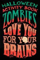 Halloween Activity Book Zombies Love You For Your Brains: Halloween Book for Kids with Notebook to Draw and Write 1724081373 Book Cover