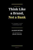 Think Like a Brand: Not a Bank - Second Edition B0GT1D6NVY Book Cover