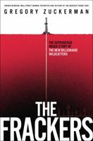 The Frackers: The Outrageous Inside Story of the New Energy Revolution 1591846455 Book Cover
