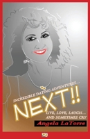 Incredible Dating Adventures ... NEXT!!: Live, Love, Laugh ... and Sometimes Cry B0CRFSH4GY Book Cover