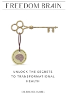 Freedom Brain: Unlock The Secrets To Transformational Health B0B1HXV4RF Book Cover