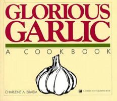 Glorious Garlic: A Cookbook 0882664131 Book Cover