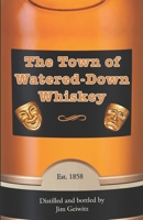 The Town of Water-Down Whiskey 1938237897 Book Cover