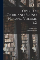Opere di Giordano Bruno Nolano Volume t.2 1018591141 Book Cover