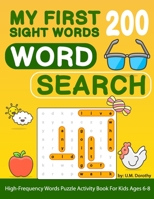 My First 200 Sight Words Word Search: High-Frequency Words Puzzle Activity Book For Kids Ages 6-8 B088T7TD1F Book Cover