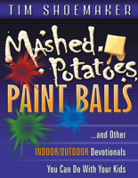 Mashed Potatoes, Paint Balls, and Other Indoor/Outdoor Devotions You Can Do with Your Kids 0875099777 Book Cover