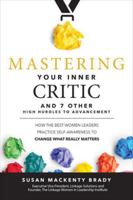 Mastering Your Inner Critic and 7 Other High Hurdles to Advancement: How the Best Women Leaders Practice Self-Awareness to Change What Really Matters 1260440605 Book Cover