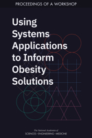 Using Systems Applications to Inform Obesity Solutions: Proceedings of a Workshop 0309681723 Book Cover