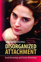 Understanding Disorganized Attachment: Theory and Practice for Working with Children and Adults 1849050449 Book Cover