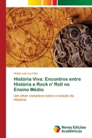 História Viva: Encontros entre História e Rock n' Roll no Ensino Médio: Um olhar complexo sobre o estudo da História 6202172916 Book Cover