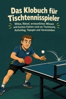 Das Klobuch für Tischtennisspieler: Witze, Rätsel, erstaunliches Wissen und kuriose Fakten rund um Tischtennis, Aufschlag, Topspin und Vereinsleben (German Edition) 3384969464 Book Cover
