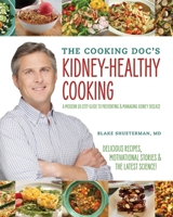 The Cooking Doc's Kidney-Healthy Cooking: A Modern 10-Step Guide to Preventing and Managing Kidney Disease 1735679305 Book Cover