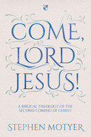 Come, Lord Jesus!: A Biblical Theology of the Second Coming of Christ 1783594144 Book Cover