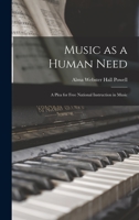 Music as a Human Need; a Plea for Free National Instruction in Music 1017462267 Book Cover