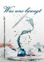 Was uns bewegt: Anthologie des Mühlhäuser Autorenkreises 2017 3746017823 Book Cover