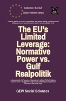 The EU's Limited Leverage: Normative Power vs. Gulf Realpolitik (The Gulf) B0FXJC5YQD Book Cover