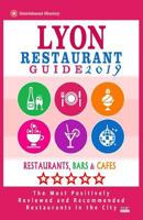 Lyon Restaurant Guide 2019: Best Rated Restaurants in Lyon, France - 500 Restaurants, Bars and Cafés recommended for Visitors, 2019 198577013X Book Cover