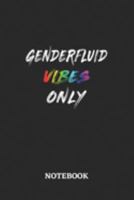 GENDERFLUID VIBES ONLY Notebook: 6x9 inches - 110 ruled, lined pages • Greatest LGBTQ Rainbow Journal • Gift, Present Idea 1691242098 Book Cover