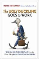 The Ugly Duckling Goes to Work: Wisdom for the Workplace from the Classic Tales of Hans Christian Andersen 0814408710 Book Cover