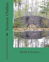 Sermon Outline: Build A Sermon 1461101891 Book Cover
