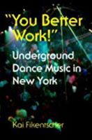 "You Better Work!" Underground Dance Music in New York City 0819564044 Book Cover