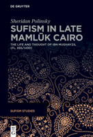 Sufism in Late Mamluk Cairo: The Life and Thought of Ibn Mughayzil (Fl. 895/1490) (Sufism Studies) 3119148458 Book Cover