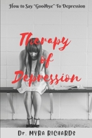 Therapy Of Depression: How to Say “Goodbye” To Depression B09JYCNK7D Book Cover